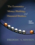 Frederic Mishkin - The Economics Of Money, Banking And Financial Markets. 6th Edition.