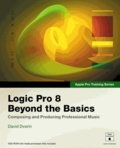 Logic Pro 8 Beyond the Basics - Composing and Producing Professional Music.