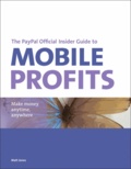 The PayPal Official Insider Guide to Mobile Profits - Make Money Anytime, Anywhere.