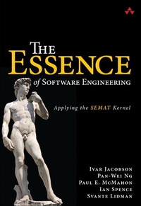 The Essence of Software Engineering - Applying the SEMAT Kernel.