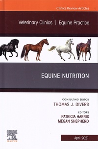 Patricia Harris et Megan Shepherd - Equine Nutrition Volume 37 N° 1, April 2021 : Veterinary Clinics of North America: Equine Practice.