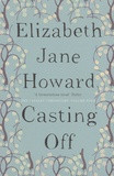 Elizabeth Jane Howard - The Cazalet Chronicles Tome 4 : Casting Off.