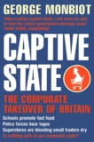George Monbiot - Captive State. The Corporate Takeover Of Britain.