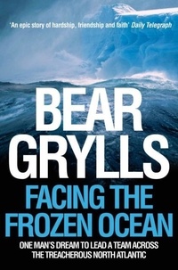 Bear Grylls - Facing the frozen Ocean.