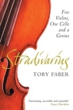 Toby Faber - Stradivarius - Five Violins, One Cello and a Genius.