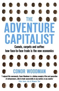 Conor Woodman - The Adventure Capitalist - Camels, carpets and coffee: how face-to-face trade is the new economics.