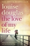 Louise Douglas - The Love of My Life - A Heartbreaking Story of Love, Loss and Family.
