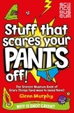 Glenn Murphy - Stuff That Scares Your Pants Off! - The Science Museum Book of Scary Things (and ways to avoid them).
