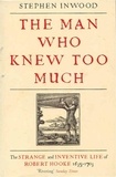 Stephen Inwood - The Man Who Knew Too Much - The Strange and Inventive Life of Robert Hook 1653 - 1703.