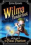 Emma Kennedy - Wilma Tenderfoot and the Case of the Fatal Phantom.