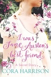 Cora Harrison et Susan Hellard - I Was Jane Austen's Best Friend.