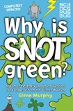 Glenn Murphy - Why is Snot Green? - And Other Extremely Important Questions (and Answers) from the Science Museum.