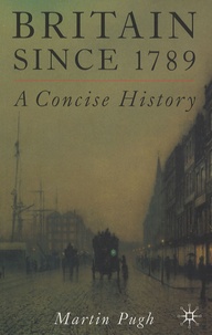 Martin Pugh - Britain since 1789 - A Concise History.