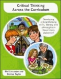 Critical Thinking Across the Curriculum - Developing Critical Thinking Skills, Literacy and Philosophy in the Primary Classroom.