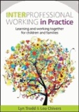 Interprofessional Working in Practice - Learning and Working Together for Children and Families.
