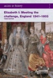 Elizabeth I:Meeting the Challenge, England 1541-1603 - England 1541-1603.
