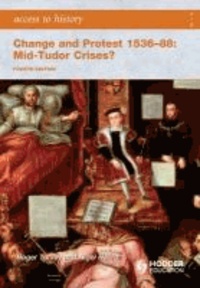 Access to History: Change and Protest 1536-88: Mid-Tudor Crises? - Mid-Tudor Crises?.