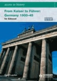 Access to History: From Kaiser to Führer: Germany 1900-1945 for Edexcel - Germany 1900-1945 for Edexcel.