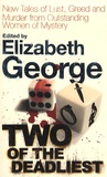 Elizabeth George - Two of the Deadliest - New tales of lust, greed and murder from outstanding women of mystery.