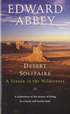 Edward Abbey - Desert Solitaire - A season in the Wilderness.