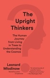 Leonard Mlodinow - The Upright Thinkers - The Human Journey from Living in Trees to Understanding the Cosmos.