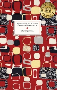 Patricia Highsmith et Claire Messud - Strangers on a Train - A Virago Modern Classic.