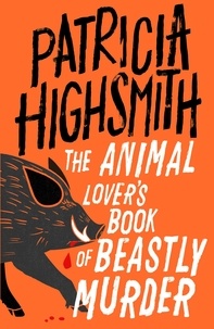Patricia Highsmith - The Animal Lover's Book of Beastly Murder - A Virago Modern Classic.