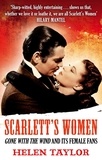 Helen Taylor - Scarlett's Women - 'Gone With the Wind' and its Female Fans.