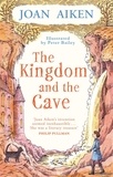 Joan Aiken et Peter Bailey - The Kingdom and the Cave.