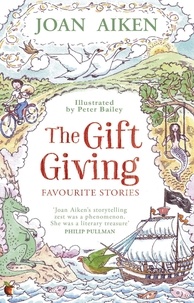 Joan Aiken et Peter Bailey - The Gift Giving: Favourite Stories.