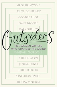 Lyndall Gordon - Outsiders - Five Women Writers Who Changed the World.