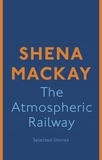 Shena Mackay - The Atmospheric Railway.