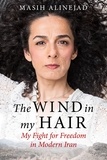 Masih Alinejad - The Wind in My Hair - My Fight for Freedom in Modern Iran.