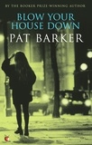 Pat Barker - Blow Your House Down.