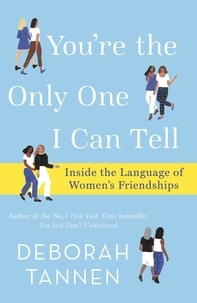 Deborah Tannen - You're the Only One I Can Tell - Inside the Language of Women's Friendships.