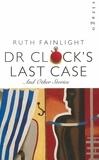 Ruth Fainlight - Dr Clock's Last Case.