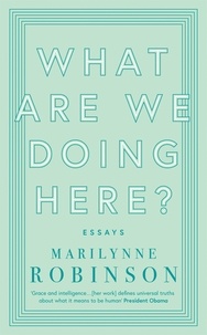 Marilynne Robinson - What are We Doing Here?.
