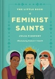 Julia Pierpont et Manjit Thapp - The Little Book of Feminist Saints.