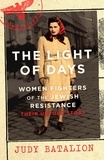 Judy Batalion - The Light of Days - Women Fighters of the Jewish Resistance – A New York Times Bestseller.