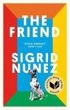 Sigrid Nunez - The Friend - 'A funny, moving examination of love, grief, and the uniqueness of dogs' GRAHAM NORTON.