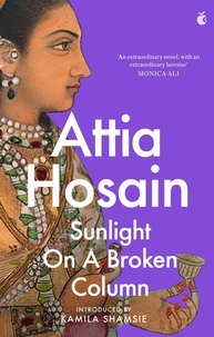 Attia Hosain et Kamila Shamsie - Sunlight on a Broken Column.