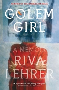 Riva Lehrer - Golem Girl - A Memoir - 'A hymn to life, love, family, and spirit' DAVID MITCHELL.