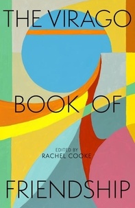 Rachel Cooke - The Virago Book of Friendship.