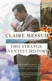 Claire Messud - This Strange Eventful History.