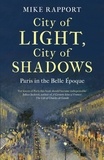 Mike Rapport - City of Light, City of Shadows - Paris in the Belle Époque.