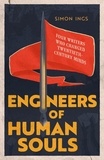 Simon Ings - Engineers of Human Souls - Four Writers Who Changed Twentieth-Century Minds.