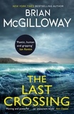 Brian McGilloway - The Last Crossing - a gripping and unforgettable crime thriller from the New York Times bestselling author.