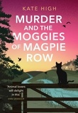 Kate High - Murder and the Moggies of Magpie Row.