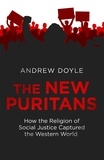 Andrew Doyle - The New Puritans - How the Religion of Social Justice Captured the Western World.