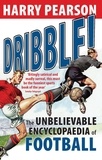 Harry Pearson - Dribble! - The Unbelievable Encyclopaedia of Football.